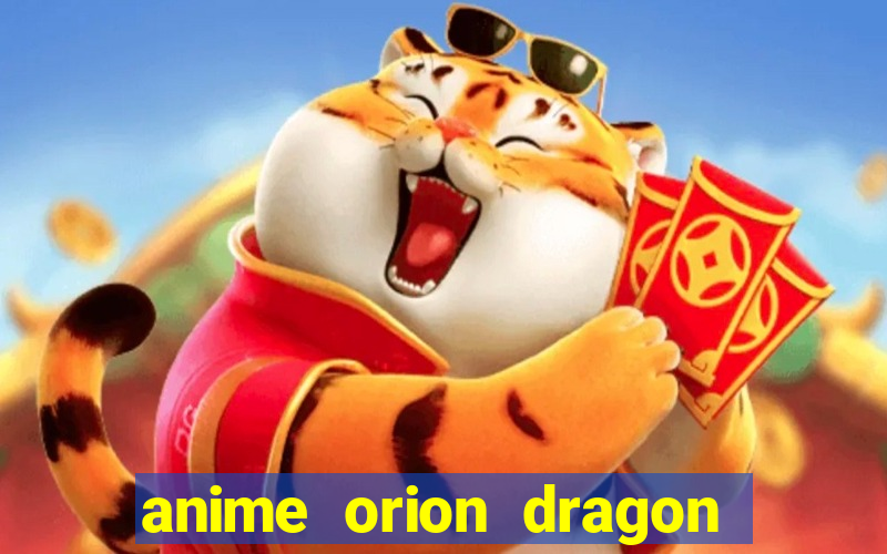 anime orion dragon ball super